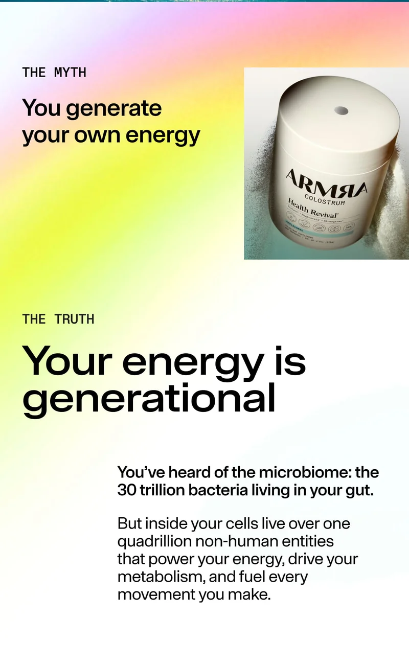Product jar of ARMRA Colostrum beside text reading “The Myth: You generate your own energy” and “The Truth: Your energy is generational,” explaining mitochondria as the source of cellular energy. Product jar of ARMRA Colostrum beside text reading “The Myth: You generate your own energy” and “The Truth: Your energy is generational,” explaining mitochondria as the source of cellular energy.