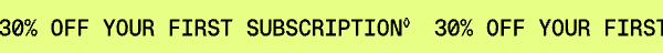 30% off your first subscription banner 30% off your first subscription banner