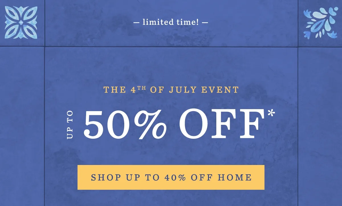 limited time! the 4th of july event, up to 45% off shop up to 40% off home