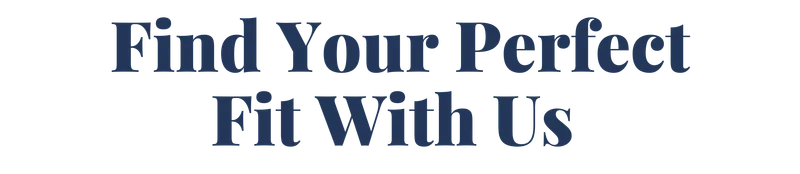 Find your perfect fit with us