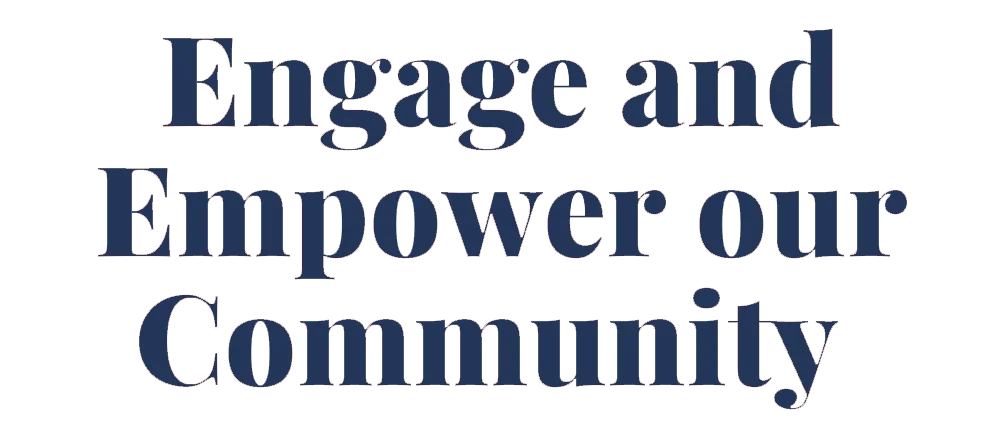 Engage and empower our community