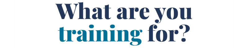What are you training for?