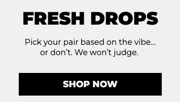 FRESH DROPS. Pick your pair based on the vibe… or don’t. We won’t judge.&nbsp;Shop now