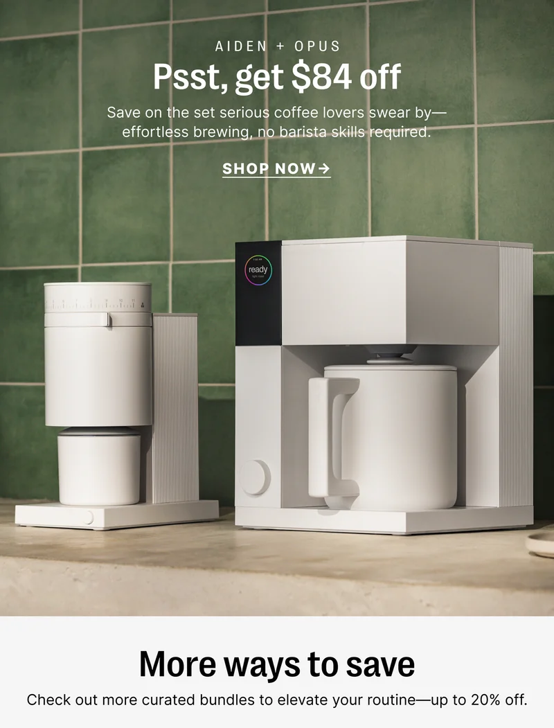 Aiden + Opus Psst, get $84 off Save on the set serious coffee lovers swear by - effortless brewing, no barista skills required - Shop Now