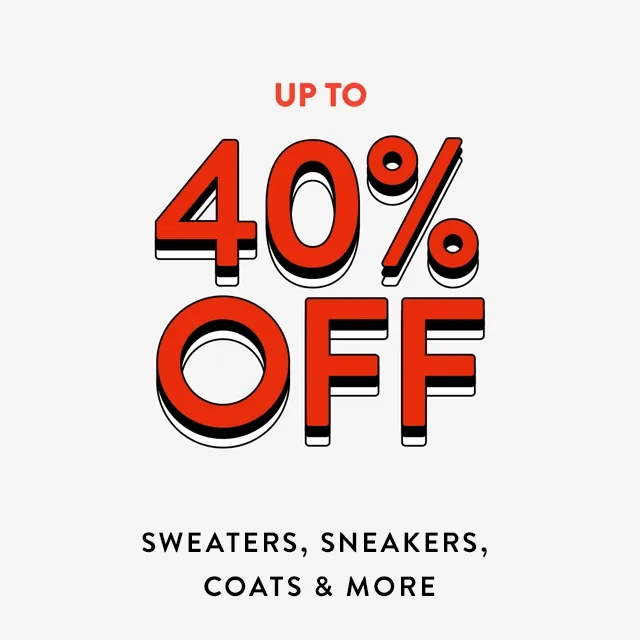 Up to 40% off sweaters, sneakers, coats and more.