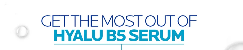 GET THE MOST OUT OF HYALU B5 SERUM