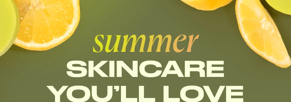 Summer Skincare You’ll Love