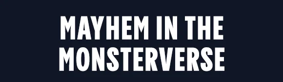 MAYHEM IN THE MONSTERVERSE