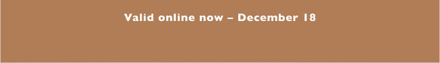 Valid online now - December 18