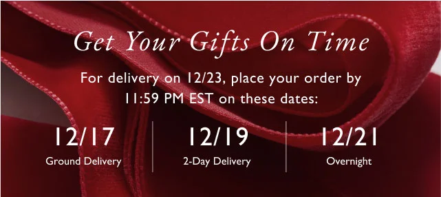 Get your gifts on time                                            For delivery on 12/23, place your order by 11:59 pm est on thses dates:                                            12/17 ground delivery | 12/19 2-day delivery | 12/21 overnight