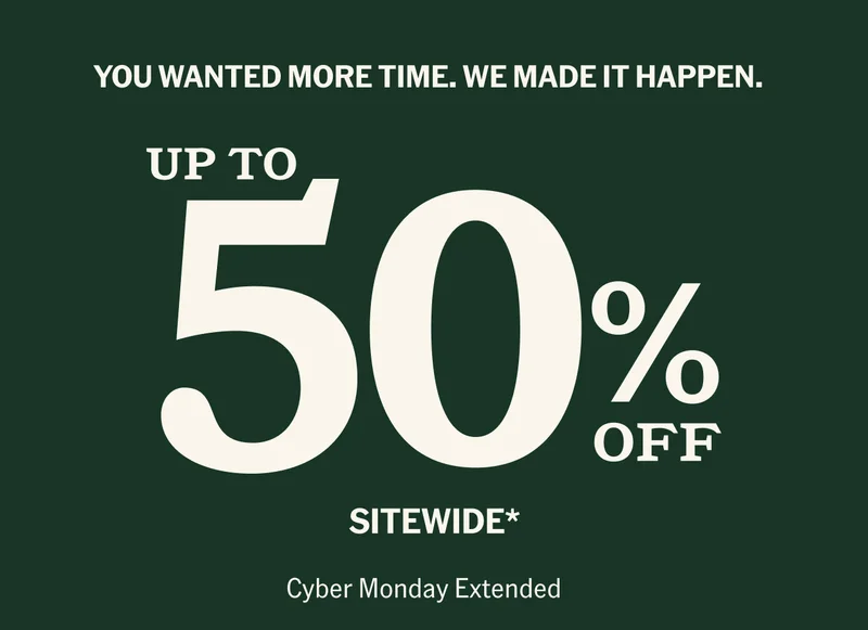 Cyber Monday Extended, Up to 50% off sitewide*
