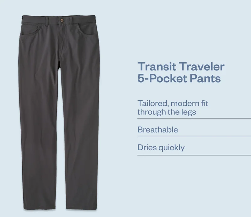 Transit Traveler 5-Pocket Pants. Details include a tailored, modern fit through the legs and breathable, quick-drying fabric.