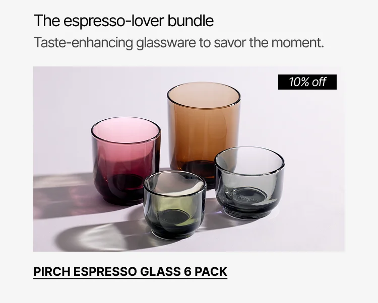 The espresso-lover bundle. Pirch Espresso Glass 6 pack. 10% off.