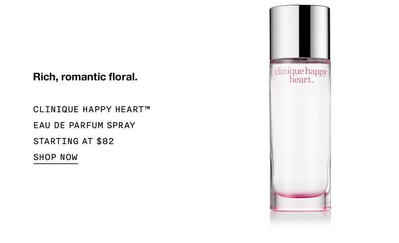 Rich, romantic floral. CLINIQUE HAPPY HEART™ EAU DE PARFUM SPRAY STARTING AT $82 SHOP NOW