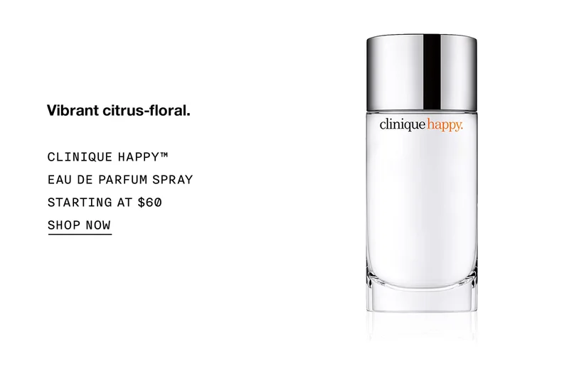 Vibrant citrus-floral. CLINIQUE HAPPY™ EAU DE PARFUM SPRAY STARTING AT $60 SHOP NOW