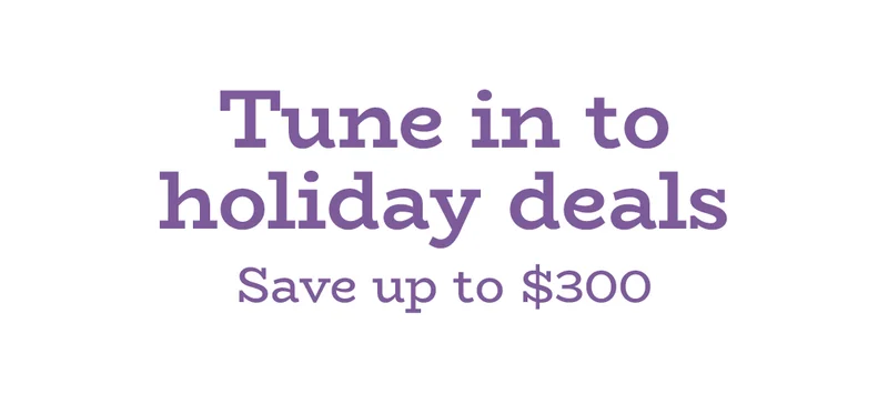 Tune in to holiday deals | Save up to $300