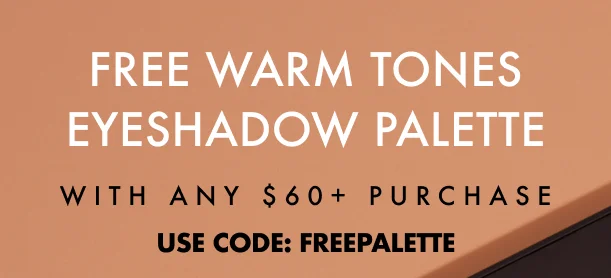 Free Eyeshadow Palette with any $60+ Purchase.  Use code: FREEPALETTE