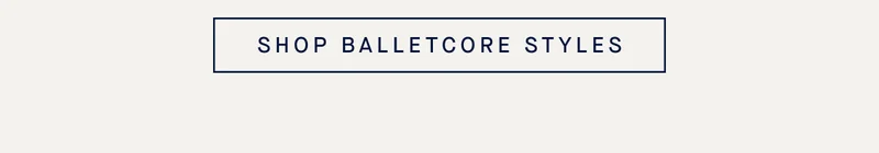 SHOP BALLETCORE STYLES