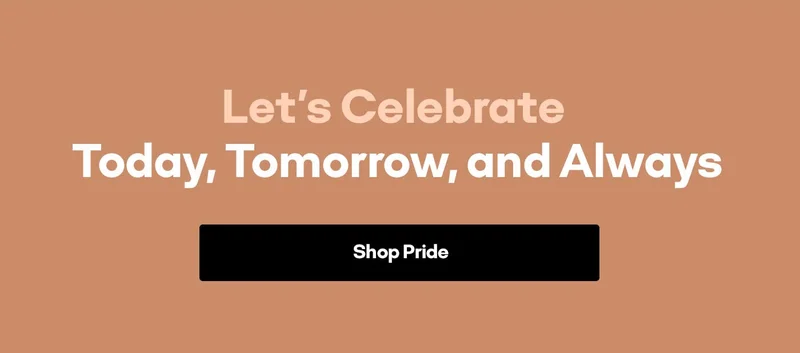 Let's Celebrate Today, Tomorrow, and Always | Shop Pride