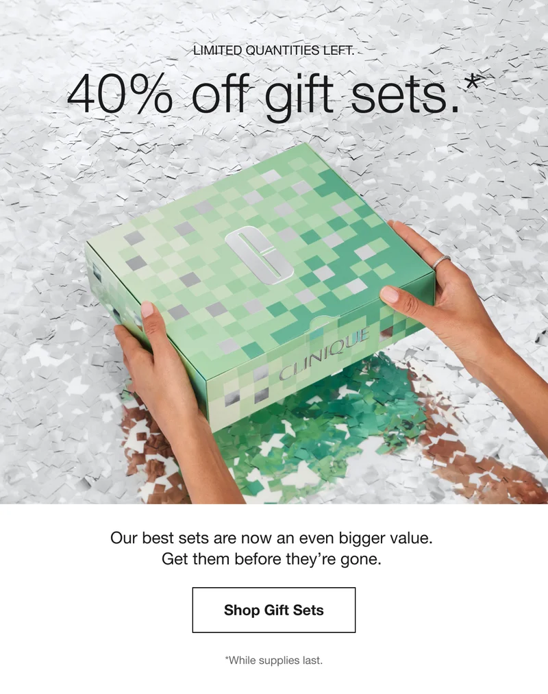 LIMITED QUANTITIES LEFT. 40% off gift sets.* Our best sets are now an even bigger value. Get them before they’re gone. Shop Gift Sets | *While supplies last.