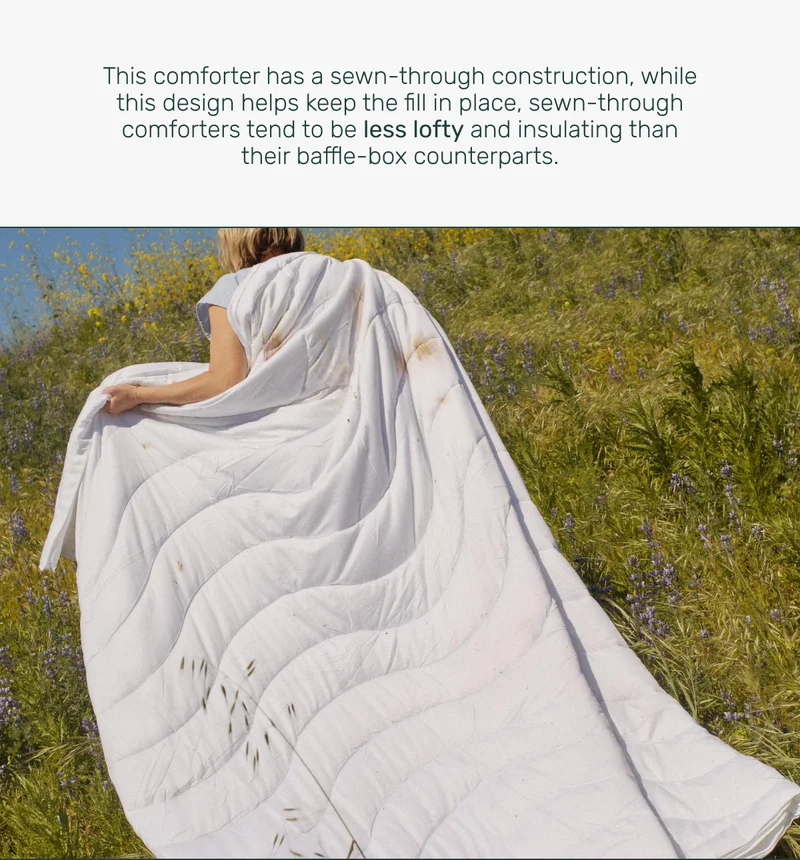 This comforter has a sewn-through construction, while this design helps keep the fill in place, sewn-through comforters tend to be less lofty and insulating than their baffle-box counterparts.