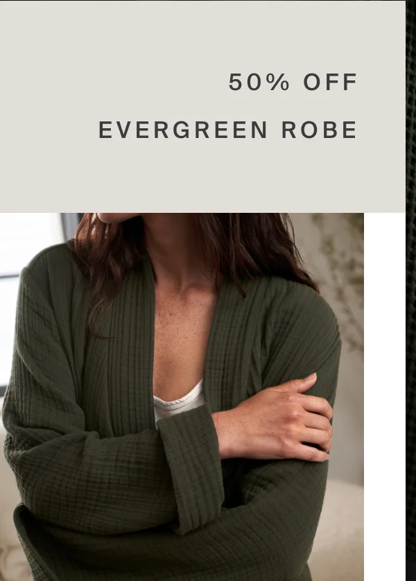 Save 50% on Evergreen Robe