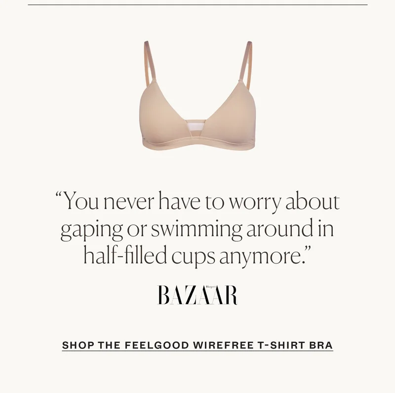 "You never have to worry about gaping or swimming around in half-filled cups anymore." - Harper's Bazaar