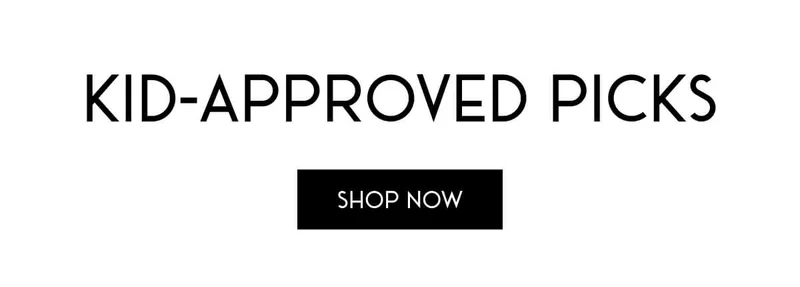 KID-APPROVED PICKS