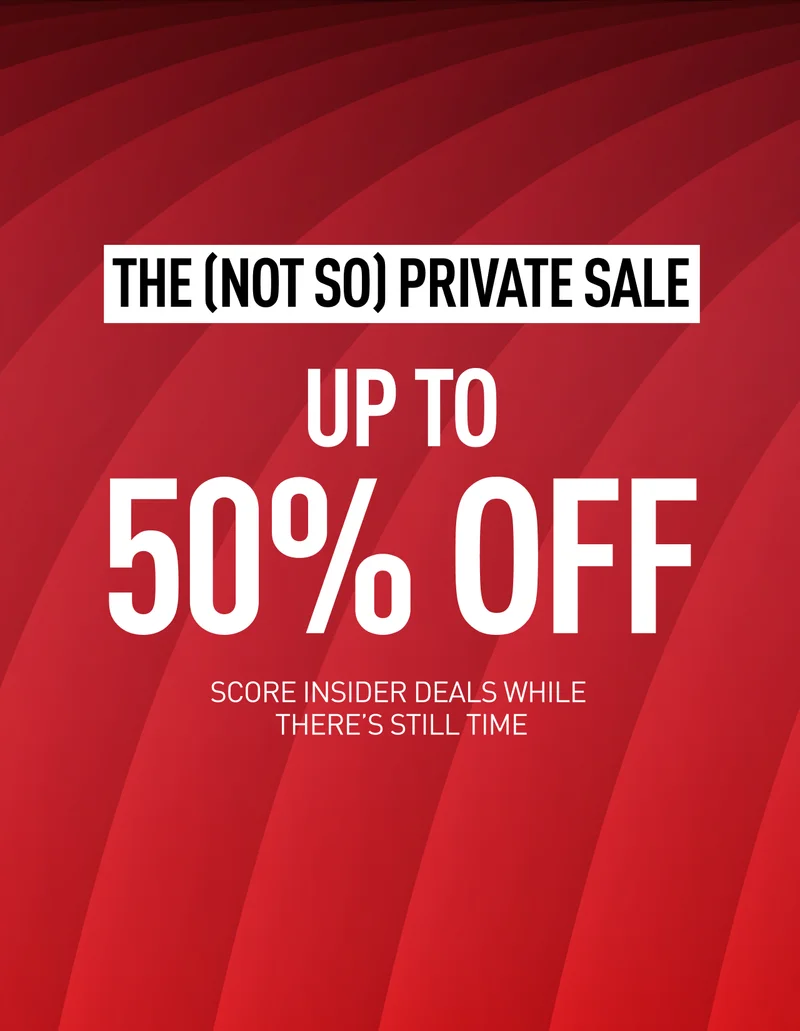 THE (NOT SO) PRIVATE SALE | UP TO 50% OFF | SCORE INSIDER DEALS WHILE THERE'S STILL TIME