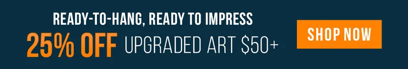 Ready-to-Hang, Ready to Impress - 25% Off Upgraded Art $50+