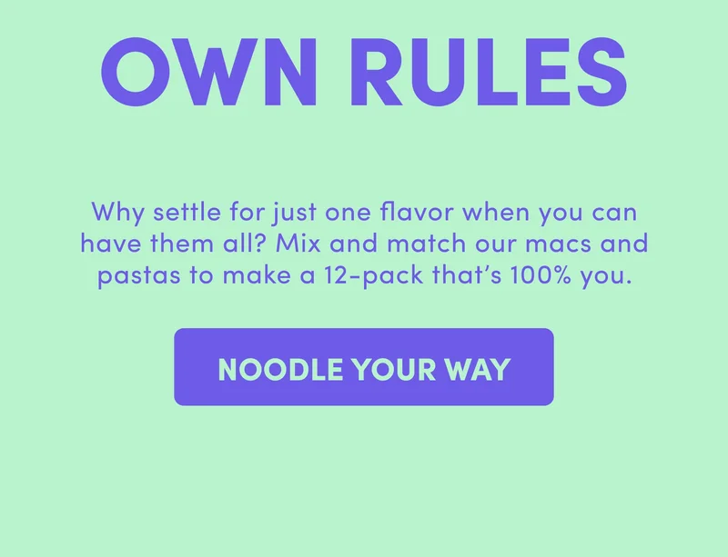 Why settle for just one flavor when you can have them all? Mix and match our macs and pastas to make a 12-pack that’s 100% you.