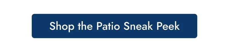 Shop the Patio Sneak Peeks