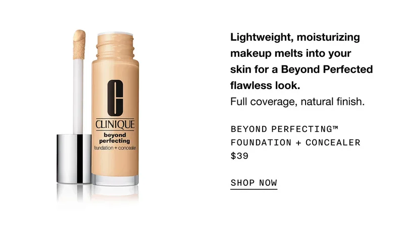 Lightweight, moisturizing makeup melts into your skin for a Beyond perfected flawless look. | Full coverage, natural finish. | BEYOND PERFECTING™ FOUNDATION + CONCEALER | $39 | SHOP NOW
