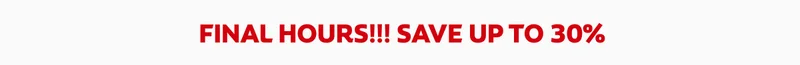 Final hours!!! Save up to 30%