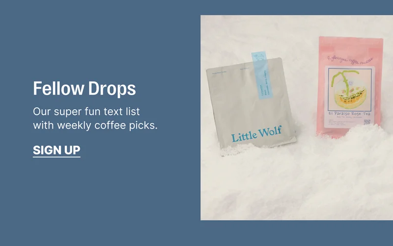 Fellow Drop - Our super fun test list with weekly coffee picks. - Sign Up