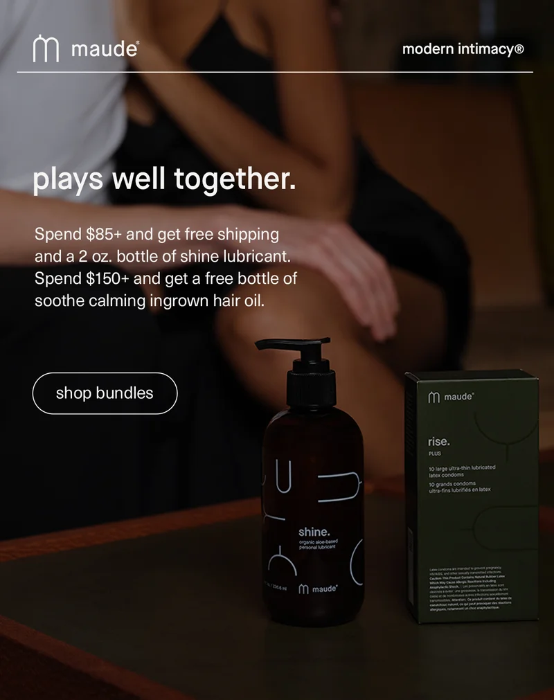 maude | spend $85+ and get free shipping and a 2 oz. bottle of shine lubricant. Spend $150+ and get a free bottle of soothe calming ingrown hair oil.
