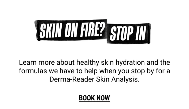 SKIN ON FIRE? STOP IN