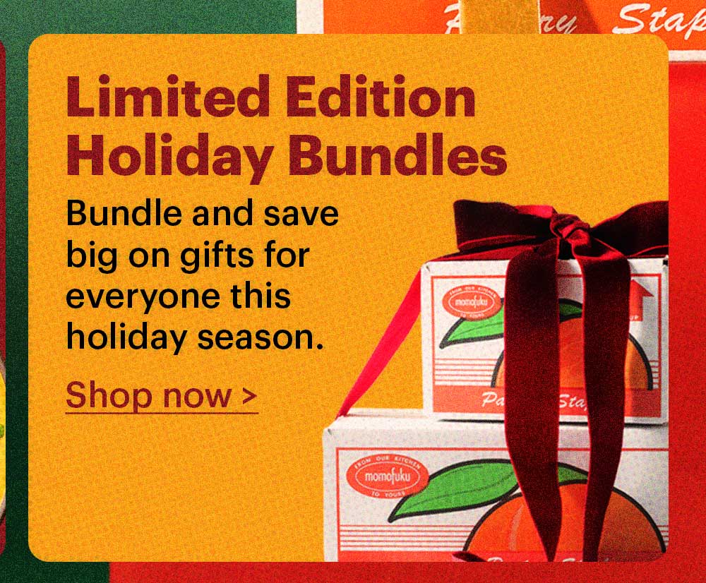 LIMITED EDITION HOLIDAY BUNDLES  Bundle and save big on gifts for everyone this holiday season. Shop now >