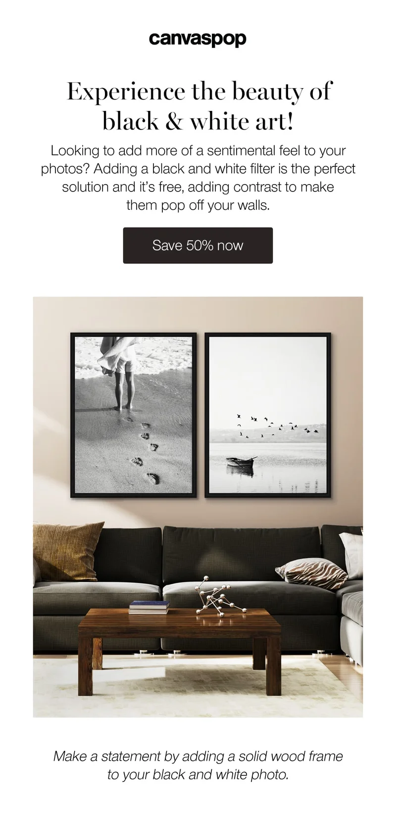 Experience the beauty of black & white art! Looking to add more of a sentimental feel to your photos? Adding a black and white filter is the perfect solution and it's free, adding contrast to make them pop off your walls.