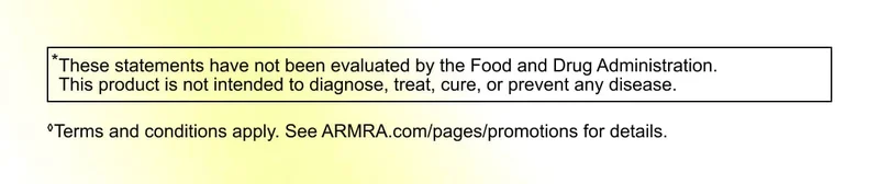 *These statements have not been evaluated by the Food and Drug Administration. This product is not intended to diagnose, treat, cure, or prevent any disease. ◊Terms and conditions apply. See ARMRA.com/pages/promotions for details.