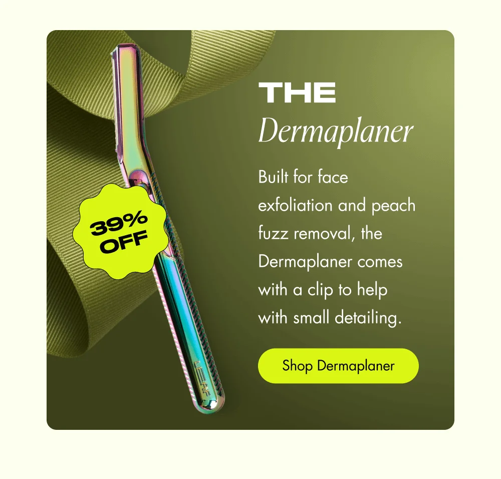 the Dermaplaner 39% OFF Built for face exfoliation and peach fuzz removal, the Dermaplaner comes with a clip to help with small detailing. Shop Dermaplaner