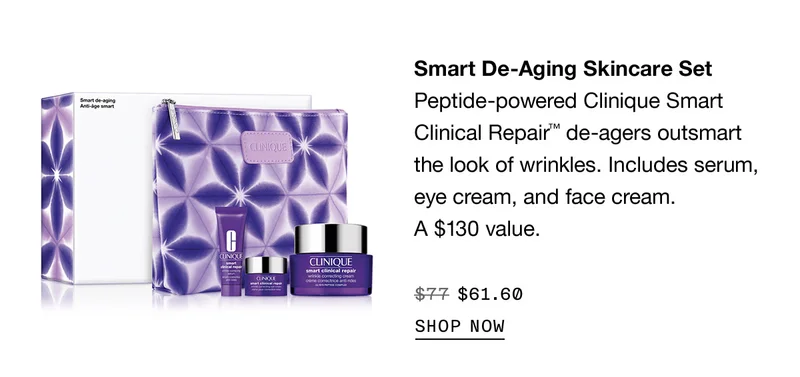 Smart De-Aging Skincare Set | Peptide-powered Clinique Smart Clinical Repair™  de-agers outsmart the look of wrinkles. Includes serum, eye cream, and face cream. A $130 value. | $61.60 | SHOP NOW