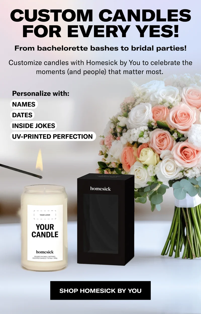 Custom candles for every yes! | From bachelorette bashes to bridal parties! | Customize candles with Homesick by You to celebrate the moments (and people) that matter most.&nbsp;| Personalize with: | NAMES | DATES | INSIDE JOKES | UV-PRINTED PERFECTION | Shop Homesick By You