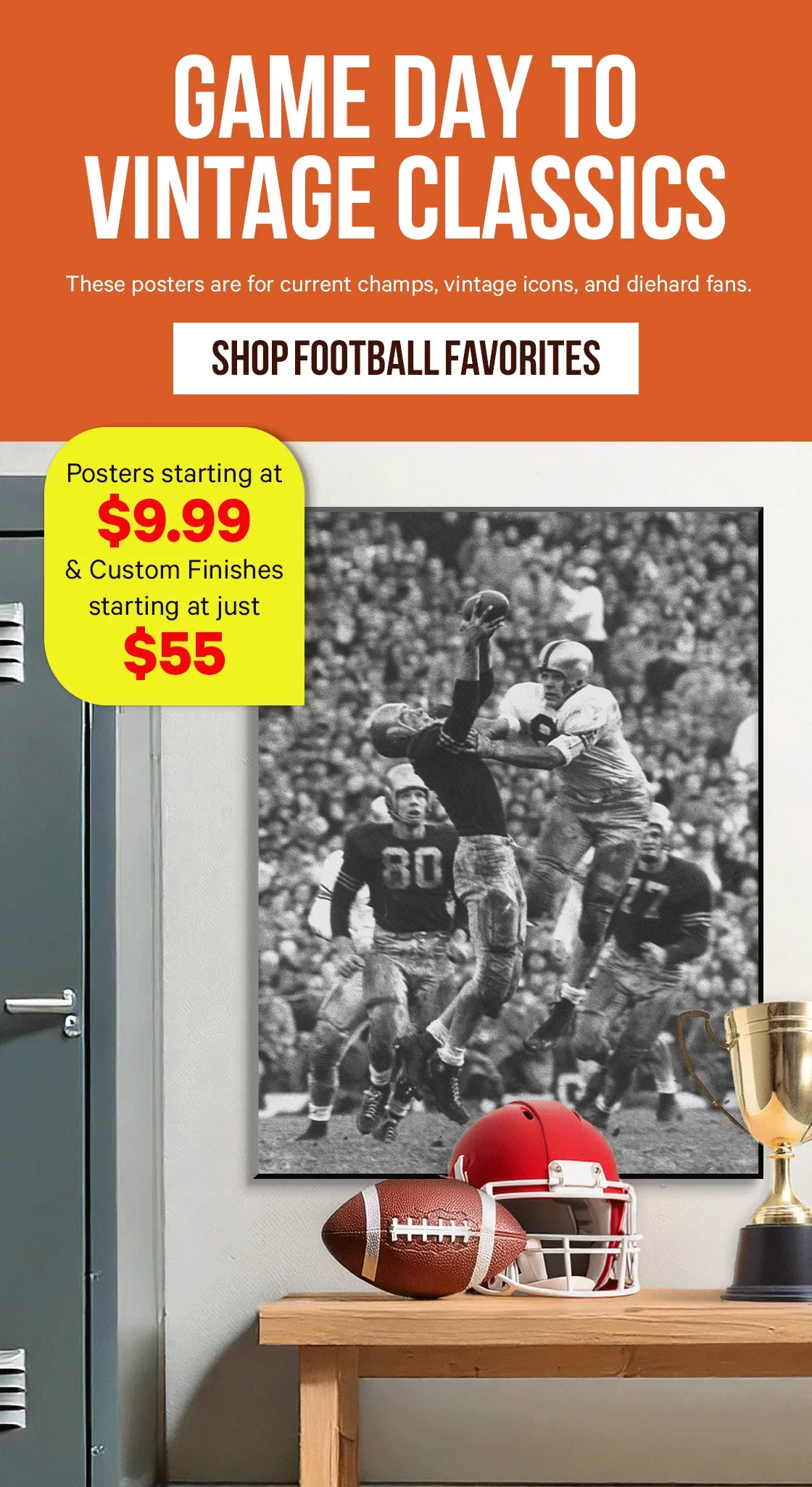 Game Day to Vintage Classics: These posters are for current champs, vintage icons, and diehard fans, starting at $9.99 or finish them your way with hundreds of upgrades starting at just $55.