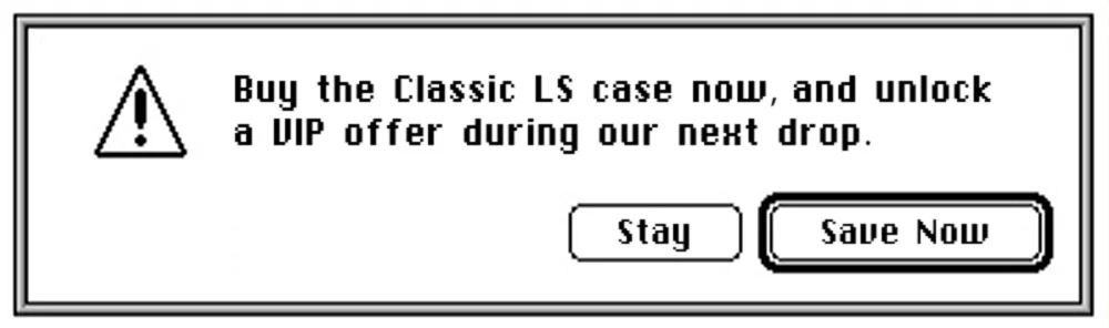 Buy the Classic LS Case now, and unlock a VIP offer during our next drop. Save now.