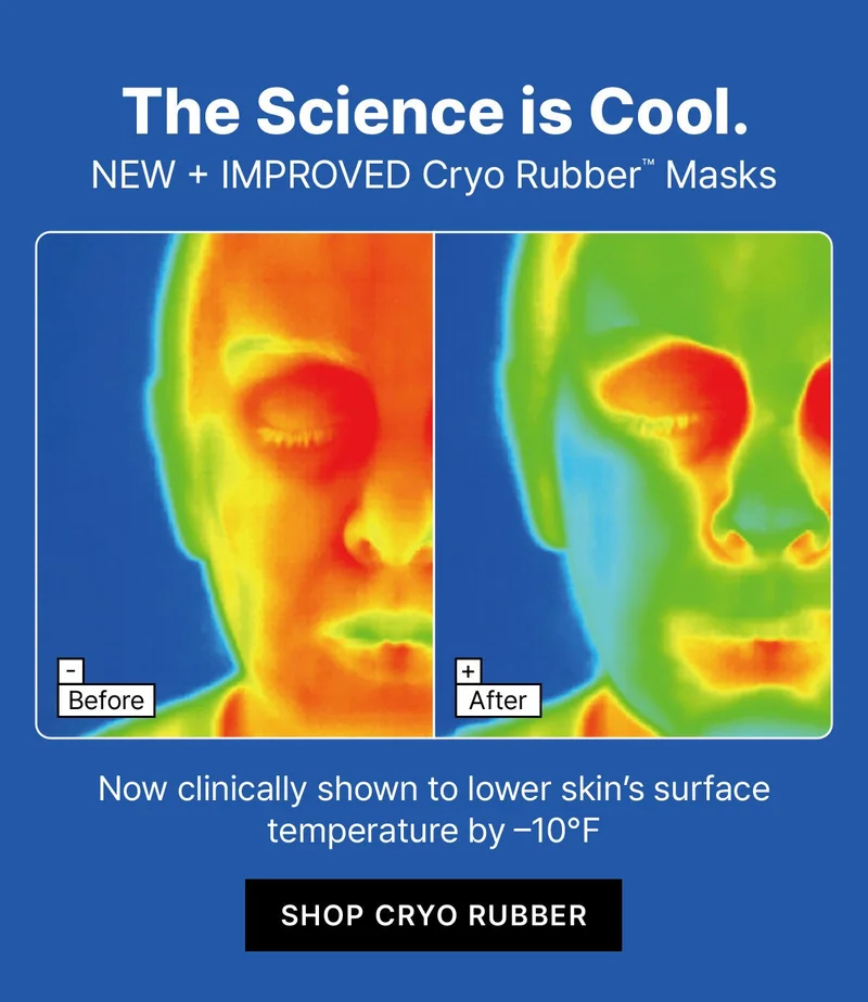 Save + Chill. Our skin-cooling Cryo Rubber TM Masks are now $10- limited time only. SHHOP NOW. SAVE 38%