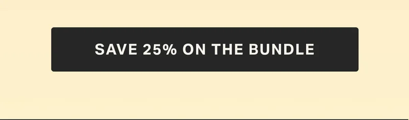 SAVE 25% ON THE BUNDLE