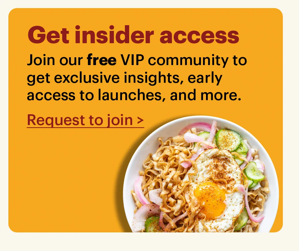 Get insider access Join our free VIP community group to get exclusive insights, early access to launches, and more. Request to join >
