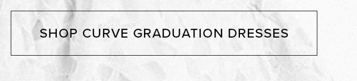 Black-bordered button with text "SHOP CURVE GRADUATION DRESSES" on a subtle grey background, promoting the collection of curve graduation dresses.