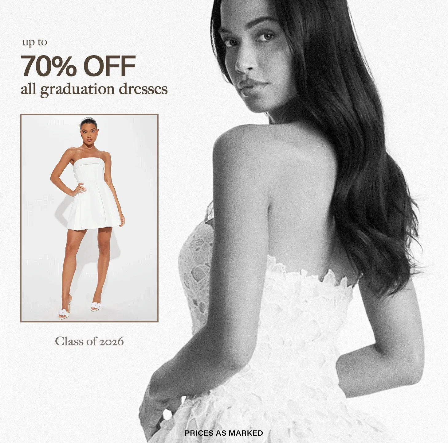 Two models wear white graduation dresses: one strapless lace, one pleated mini. Enjoy 70% off this collection for Class of 2026.
